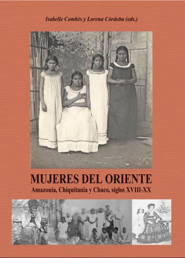 Cubierta para Mujeres del Oriente: Amazonía, Chiquitania y Chaco, siglos XVIII-XX